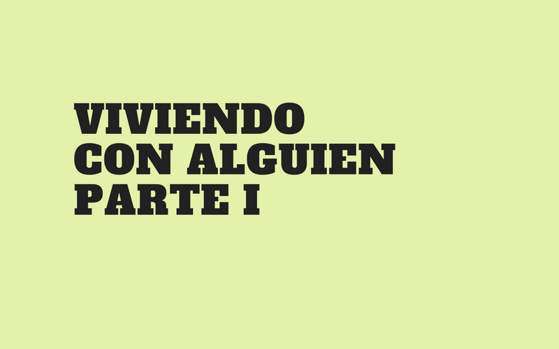 Viviendo con alguien parte I